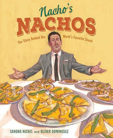 Nacho's Nachos (The Story Behind the World's Favorite Snack) by Sandra Nickel, Oliver Dominguez, 9781620143698