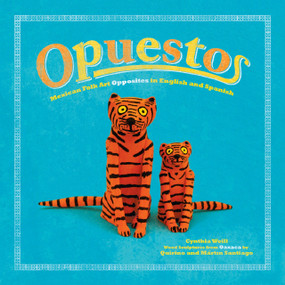 Opuestos (Mexican Folk Art Opposites in English and Spanish) by Cynthia Weill, Martín Santiago, Quirino Santiago, 9781947627680