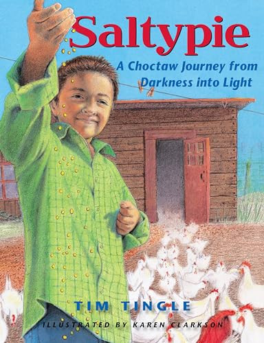 Saltypie (A Choctaw Journey from Darkness into Light) by Tim Tingle, Karen Clarkson, 9780892394753