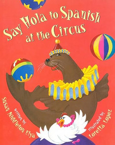 Say Hola to Spanish at the Circus by Susan Middleton Elya, Loretta Lopez, 9781584300427