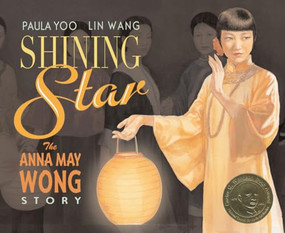 Shining Star (The Anna May Wong Story) by Paula Yoo, Lin Wang, 9781620142578