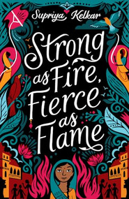 Strong as Fire, Fierce as Flame by Supriya Kelkar, 9781643790404