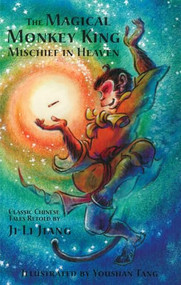 The Magical Monkey King (Mischief in Heaven) by Ji Li Jiang, Youshan Tang, 9781885008251