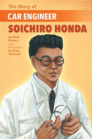 The Story of Car Engineer Soichiro Honda by Mark Weston, Katie Yamasaki, 9781620147900