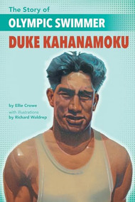 The Story of Olympic Swimmer Duke Kahanamoku by Ellen Crowe, Richard Waldrep, 9781620148525