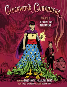 The Witch Owl Parliament (Clockwork Curandera, Volume I) ((Clockwork Curandera, Volume I)) by David Bowles, Raúl the Third, Stacey Robinson, Damian Duffy, 9781620145920