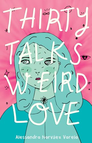 Thirty Talks Weird Love by Alessandra Narváez Varela, 9781947627482