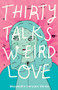 Thirty Talks Weird Love by Alessandra Narváez Varela, 9781947627482