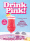 Drink Pink! (Cocktails Inspired by Barbie, Mean Girls, Legally Blonde, and More-75 Dazzling Recipes) by Rhiannon Lee, Georgie Glass, 9781510781818