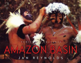 Vanishing Cultures: Amazon Basin by Jan Reynolds, Jan Reynolds, 9781600601408