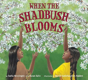 When the Shadbush Blooms by Carla Messinger, Susan R. Katz, David Kanietakeron Fadden, 9781643792019