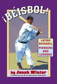 ¡Béisbol! Latino Baseball Pioneers and Legends by Jonah Winter, Jonah Winter, 9781584302346