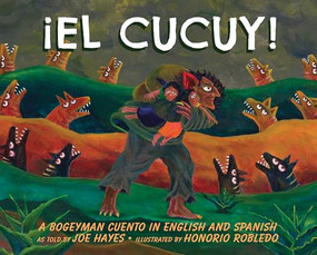 ¡El Cucuy! (A Bogeyman Cuento in English and Spanish) by Joe Hayes, Honorio Robledo Tapia, 9780938317784