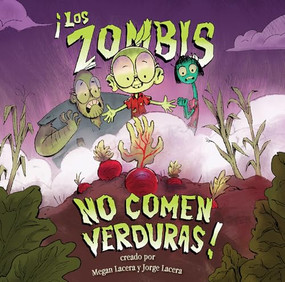 ¡Los Zombis no comen verduras! by Jorge Lacera, Megan Lacera, Jorge Lacera, 9781620148518