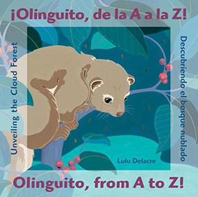 ¡Olinguito, de la A a la Z! Descubriendo el bosque nublado / Olinguito, from A to Z! Unveiling the Cloud Forest by Lulu Delacre, Lulu Delacre, 9780892393275
