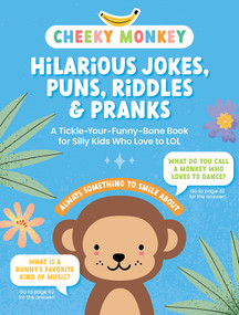 Cheeky Monkey - Hilarious Jokes, Puns, Riddles & Pranks (A Tickle-Your-Funny-Bone Book for Silly Kids Who Love to LOL) by Better Day Books, 9780764368677