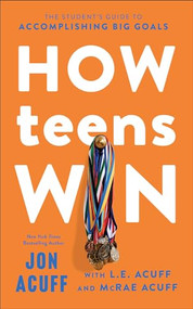 How Teens Win (The Student's Guide to Accomplishing Big Goals) by Jon Acuff, L.E. Acuff, McRae Acuff, 9781540903822