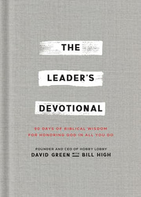 The Leader's Devotional (90 Days of Biblical Wisdom for Honoring God in All You Do) by David Green, Bill High, 9781540903990