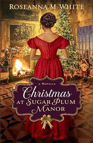 Christmas at Sugar Plum Manor by Roseanna M. White, 9780764242922