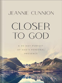Closer to God (A 40-day Pursuit of God's Personal Presence) by Jeannie Cunnion, 9780764238475