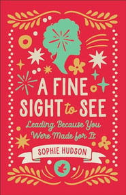 A Fine Sight to See (Leading Because You Were Made for It) by Sophie Hudson, 9780764243349