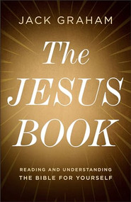 The Jesus Book (Reading and Understanding the Bible for Yourself) by Jack Graham, 9780764243776