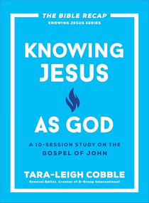 Knowing Jesus as God (A 10-Session Study on the Gospel of John) by Tara-Leigh Cobble, 9780764243592