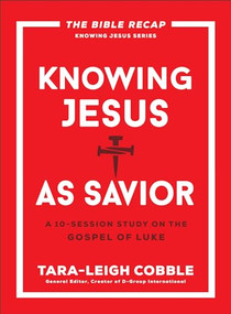 Knowing Jesus as Savior (A 10-Session Study on the Gospel of Luke) by Tara-Leigh Cobble, 9780764243585