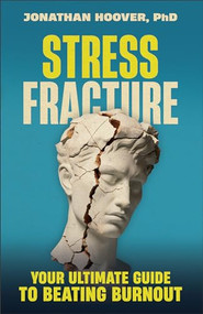 Stress Fracture (Your Ultimate Guide to Beating Burnout) by Jonathan Hoover PhD, Les Parrott, 9780764243424
