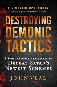 Destroying Demonic Tactics (8 Supernatural Strategies to Defeat Satan's Newest Schemes) by John Veal, Joshua Giles, 9780800772789