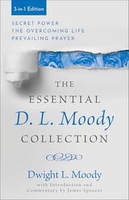 The Essential D. L. Moody Collection (Secret Power, The Overcoming Life, and Prevailing Prayer) by Dwight L. Moody, James Spencer, 9780800746186