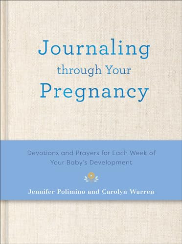 Journaling Through Your Pregnancy (Devotions and Prayers for Each Week of Your Baby's Development) by Jennifer Polimino, Carolyn Warren, 9780800746438