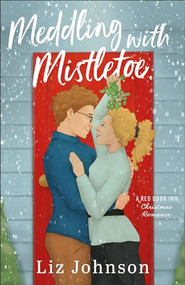 Meddling with Mistletoe (A Red Door Inn Christmas Romance) by Liz Johnson, 9780800744885