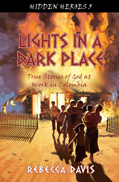 Lights in a Dark Place (True Stories of God at work in Colombia) by Rebecca Davis, 9781781914090