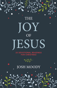 The Joy of Jesus (25 Devotional Readings for Christmas) by Josh Moody, 9781527111301