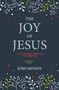 The Joy of Jesus (25 Devotional Readings for Christmas) by Josh Moody, 9781527111301