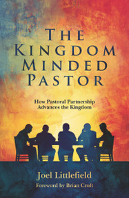 The Kingdom-Minded Pastor (How Pastoral Partnership Advances the Kingdom) by Joel Littlefield, 9781527111707