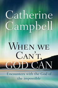 When We Can't, God Can (Encounters with the God of the impossible) by Catherine Campbell, 9780857216120