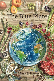 The Blue Plate (A Food Lover's Guide to Climate Chaos) by Mark Easter, Anthony Myint, Liam O'Farrell, 9781952338205