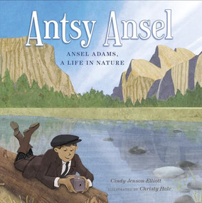 Antsy Ansel (Ansel Adams, a Life in Nature) by Cindy Jenson-Elliott, Christy Hale, 9781951179366