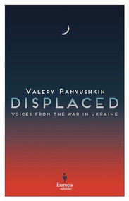 Displaced (Civilians in the Russia-Ukraine War) by Valery Panyushkin, Brian James Baer, Ellen Vayner, 9798889660583