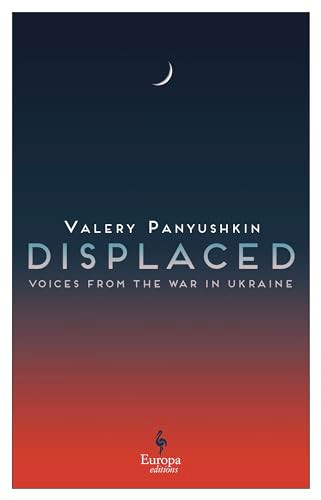 Displaced (Civilians in the Russia-Ukraine War) by Valery Panyushkin, Brian James Baer, Ellen Vayner, 9798889660583