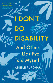 I Don't Do Disability and Other Lies I've Told Myself by Adelle Purdham, 9781459754539