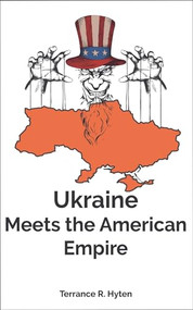 Ukraine Meets the American Empire by Terry Hyten, 9781956370324