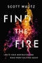 Find the Fire (Ignite Your Inspiration--and Make Work Exciting Again) by Scott Mautz, 9781400245680