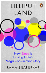 Lilliput Land (How Small is Driving India's Mega Consumption Story) by Rama Bijapurkar, 9780143465492