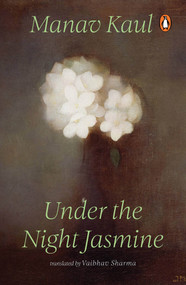 Under the Night Jasmine by Manav Kaul, 9780143465560