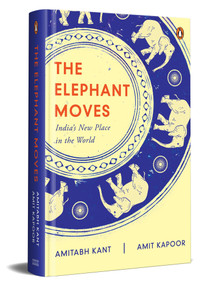 The Elephant Moves (India's New Place in the World) by Amitabh Kant, 9780670097449