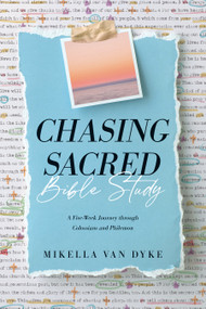 Chasing Sacred Bible Study (A Five-Week Journey through Colossians and Philemon) by Mikella Van Dyke, 9781496480750