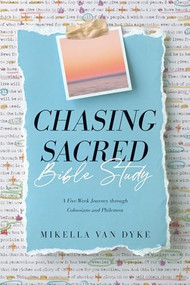 Chasing Sacred Bible Study (A Five-Week Journey through Colossians and Philemon) by Mikella Van Dyke, 9781496480750